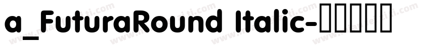 a_FuturaRound Italic字体转换